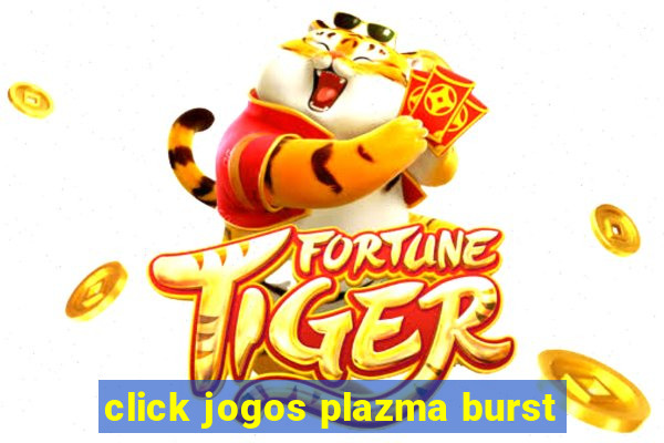 click jogos plazma burst